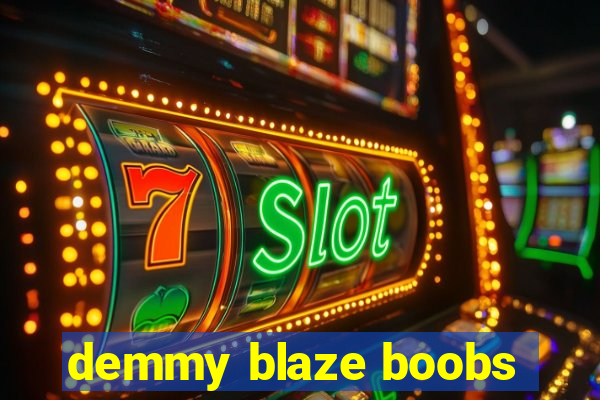 demmy blaze boobs